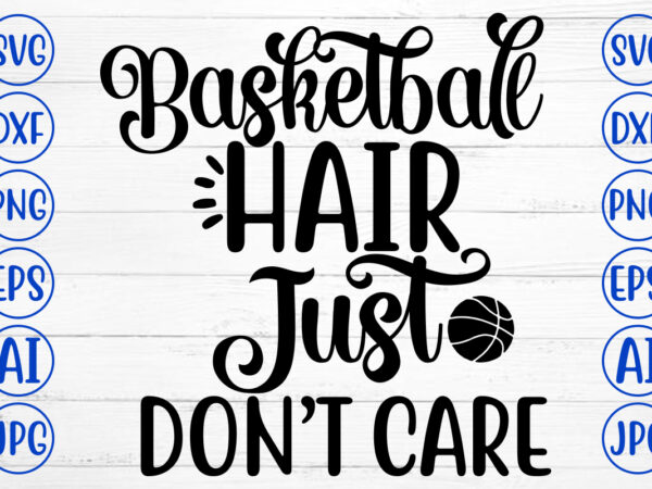 Basketball hair just do not care svg t shirt template