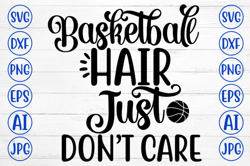 Basketball Hair Just Do Not Care SVG