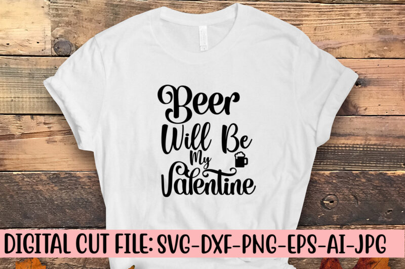 Beer Will Be My Valentine SVG Design