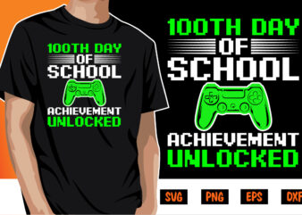 100th Day Of School Achievement Unlocked, 100 days of school shirt print template, second grade svg, 100th day of school, teacher svg, livin that life svg, sublimation design, 100th day