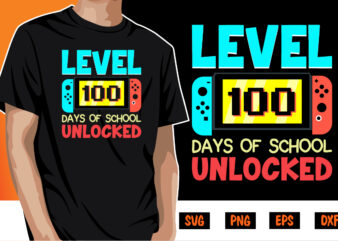 Level 100 Days Of School Unlocked, 100 days of school shirt print template, second grade svg, 100th day of school, teacher svg, livin that life svg, sublimation design, 100th day