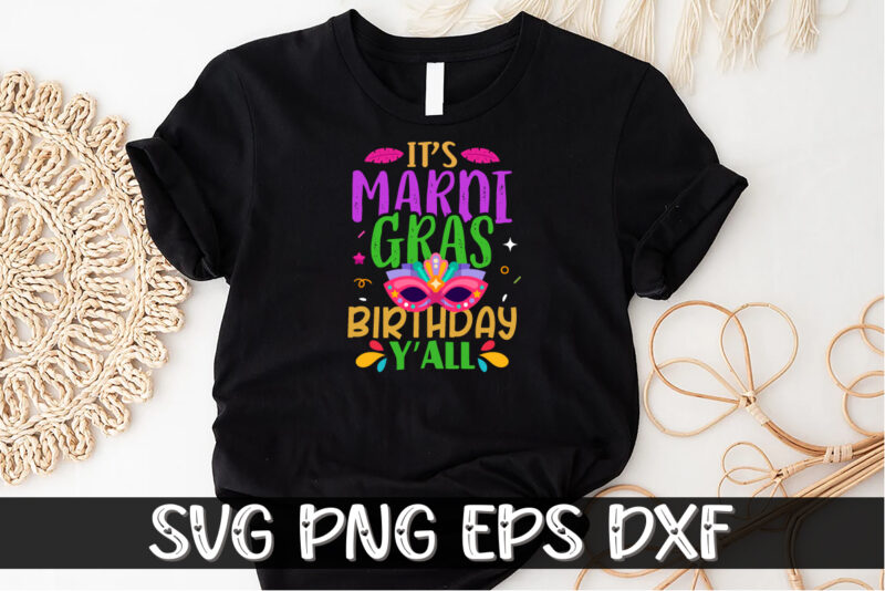 It’s Mardi Gras Birthday Y’all, mardi gras shirt print template, typography design for carnival celebration, christian feasts, epiphany, culminating ash wednesday, shrove tuesday.