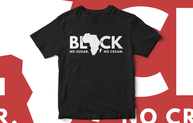 Black, No Sugar No Cream, Typography T-Shirt Design, Black History Month, BLM, Black, African American