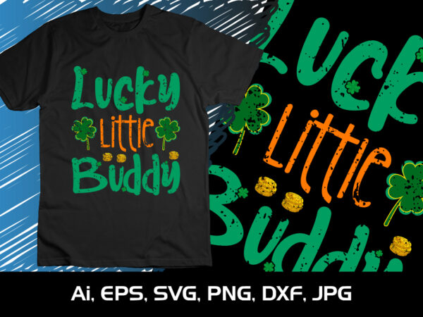 Lucky little buddy, st patrick’s day, shirt print template st patrick’s day blust t shirt vector graphic