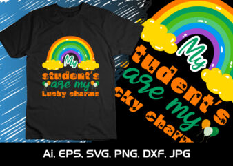 My Students Are My Lucky Charms, St Patrick’s Day, Shirt Print Template