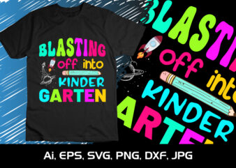 Blasting Off into Kindergarten, Happy back to school day shirt print template, typography design for kindergarten pre k preschool, last and first day of school, 100 days of school shirt