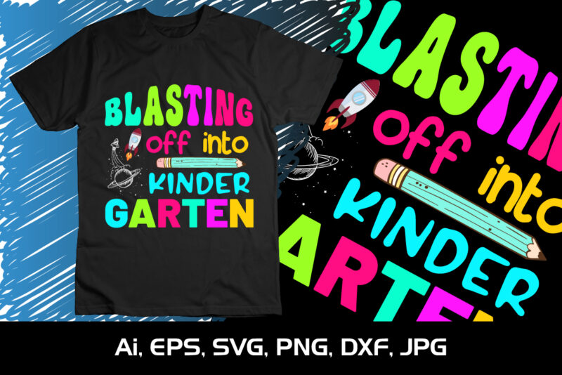 Blasting Off into Kindergarten, Happy back to school day shirt print template, typography design for kindergarten pre k preschool, last and first day of school, 100 days of school shirt