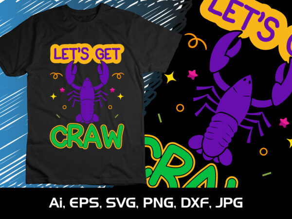 Let’s get craw, shirt print template, svg, mardi gras shirt, mardi grass design, mardi gras print