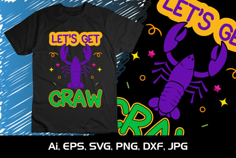 Let’s Get Craw, Shirt Print Template, SVG, Mardi Gras Shirt, Mardi grass Design, Mardi Gras Print