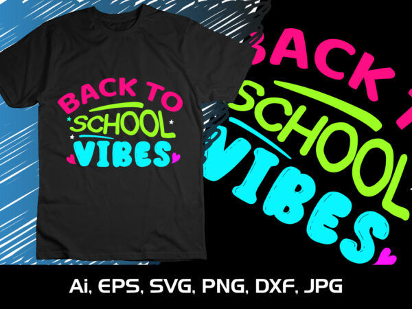 Back to school vibes, happy back to school day shirt print template, typography design for kindergarten pre k preschool, last and first day of school, 100 days of school shirt