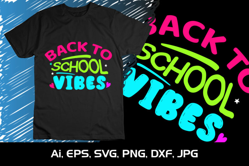 Back To School Vibes, Happy back to school day shirt print template, typography design for kindergarten pre k preschool, last and first day of school, 100 days of school shirt