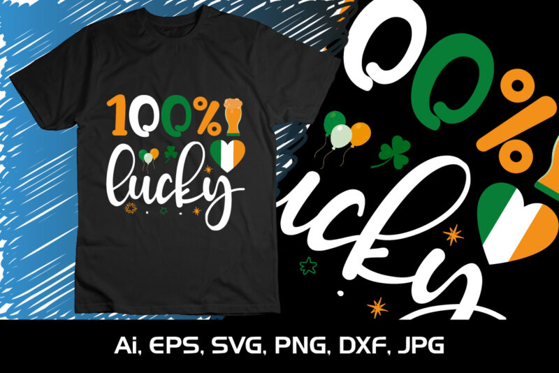 100% Lucky, St Patrick’s Day, Shirt Print Template, SVG, St Patrik’s Drinks