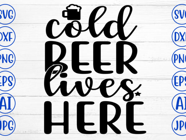 Cold beer lives here svg t shirt vector file