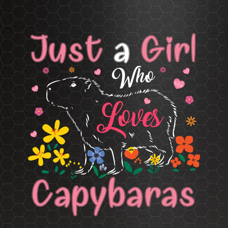 Capybara Just A Girl Who Loves Capybaras Funny Cute Capy Rodent Animals ...