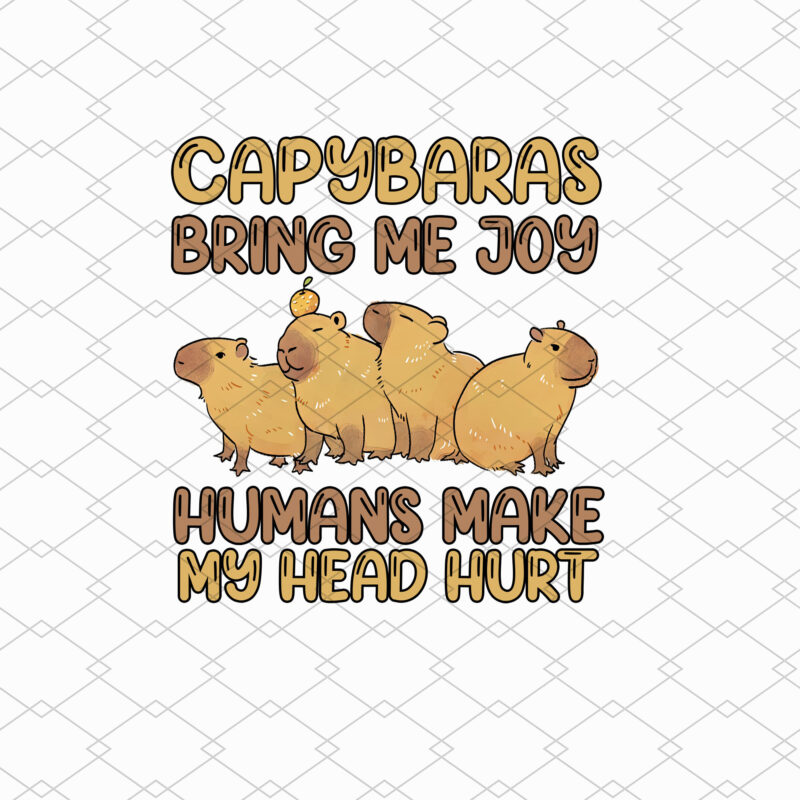 Capybaras Bring Me Joy Humans Make My Head Hurt Capybara Whisperer Capy Cavy Rodent Animal Lovers NL 0802