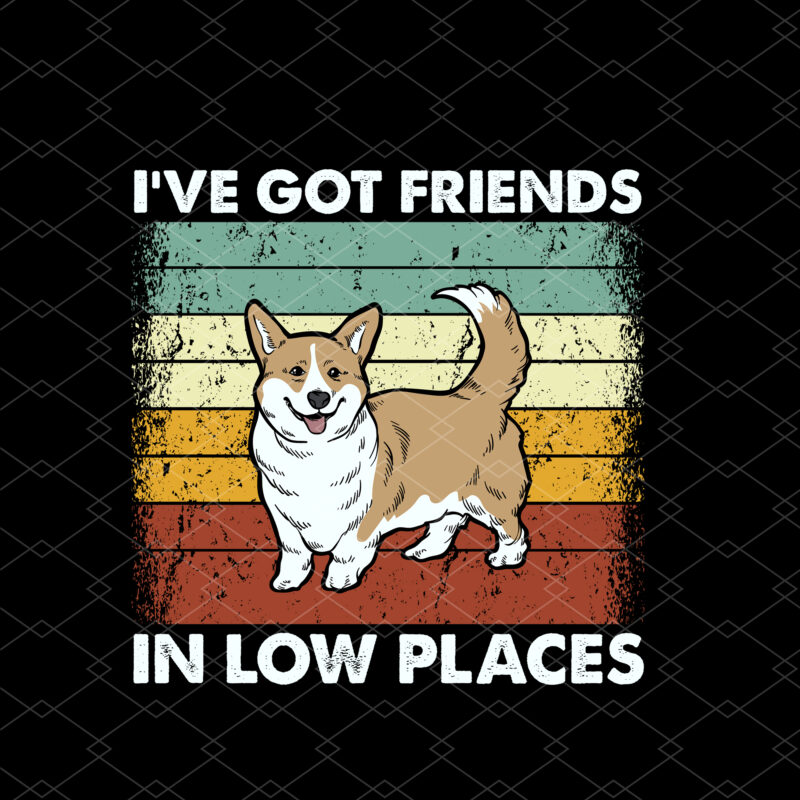 Corgi I_ve Got Friends In Low Places Pembroke Welsh Lovers NC 1802