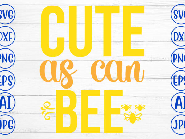 Cute as can bee svg cut file t shirt vector file