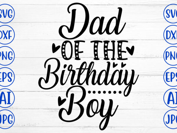 Dad of the birthday boy svg cut file t shirt vector illustration