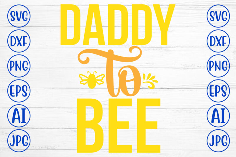 Daddy To Bee SVG Cut File