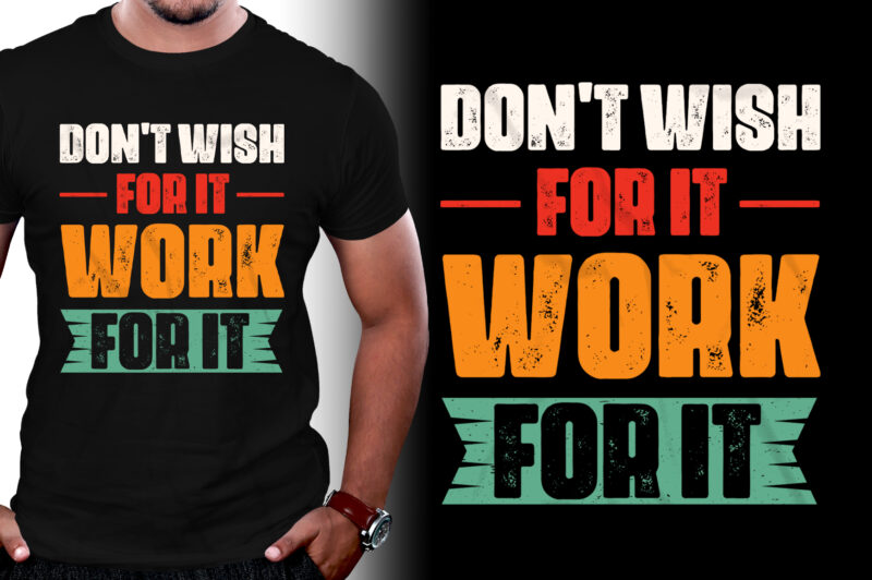 Don’t Wish For It Work for it T-Shirt Design