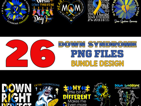 26 down syndrome png t-shirt designs bundle for commercial use, down syndrome t-shirt, down syndrome png file, down syndrome digital file, down syndrome gift, down syndrome download, down syndrome design