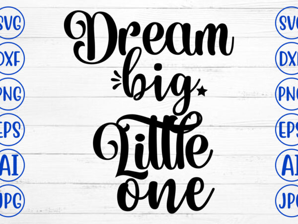 Dream big little one svg t shirt vector illustration