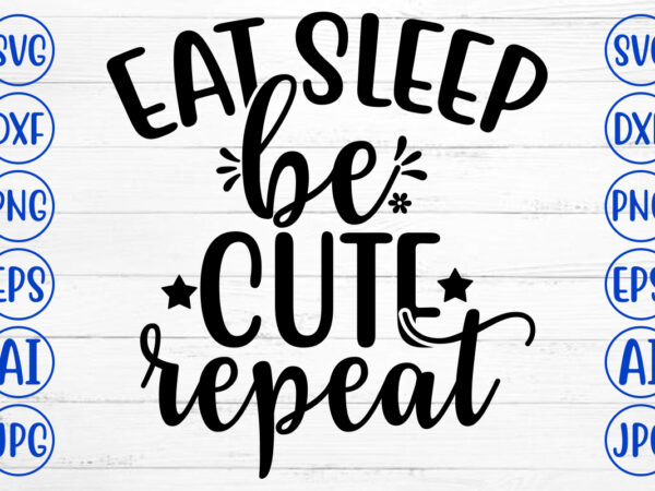 Eat sleep be cute repeat svg vector clipart