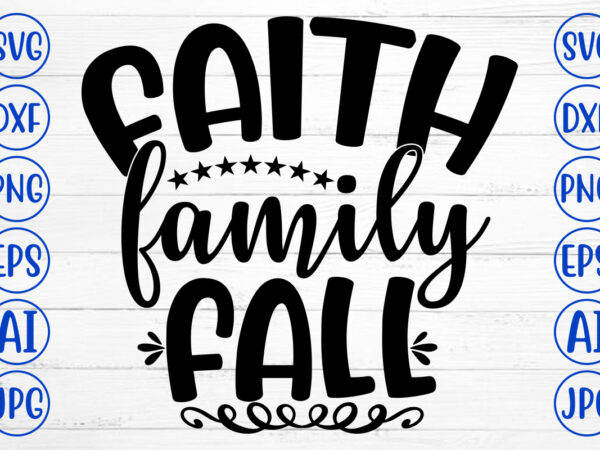 Faith family fall svg t shirt graphic design