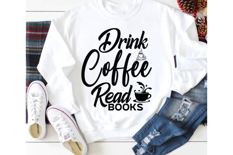 Drink Coffee Read Books T-shirt Design,3d coffee cup 3d coffee cup svg 3d paper coffee cup 3d svg coffee cup akter beer can glass svg bundle best coffee best retro