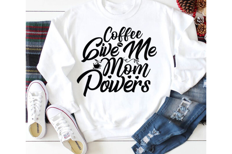 Coffee give me mom powers T-shirt Design,3d coffee cup 3d coffee cup svg 3d paper coffee cup 3d svg coffee cup akter beer can glass svg bundle best coffee best