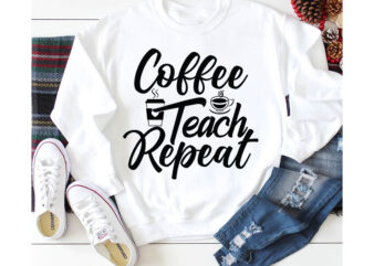 Coffee Teach Repeat T-shirt Design,3d coffee cup 3d coffee cup svg 3d paper coffee cup 3d svg coffee cup akter beer can glass svg bundle best coffee best retro coffee