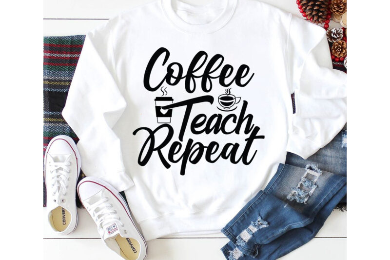 Coffee Teach Repeat T-shirt Design,3d coffee cup 3d coffee cup svg 3d paper coffee cup 3d svg coffee cup akter beer can glass svg bundle best coffee best retro coffee