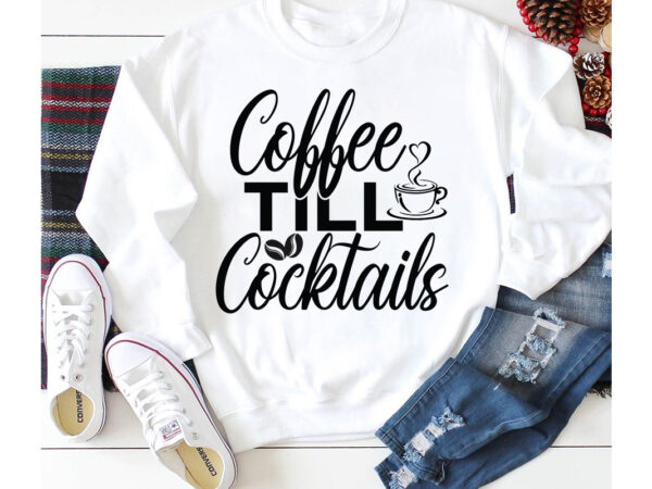 Coffee till cocktails t-shirt design,3d coffee cup 3d coffee cup svg 3d paper coffee cup 3d svg coffee cup akter beer can glass svg bundle best coffee best retro coffee