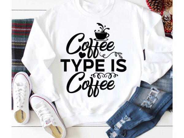 Coffee type is coffee t-shirt design,3d coffee cup 3d coffee cup svg 3d paper coffee cup 3d svg coffee cup akter beer can glass svg bundle best coffee best retro