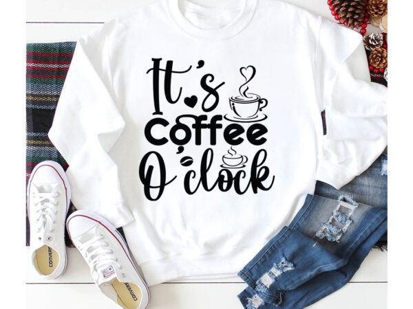 It’s coffee o clock t-shirt design,3d coffee cup 3d coffee cup svg 3d paper coffee cup 3d svg coffee cup akter beer can glass svg bundle best coffee best retro