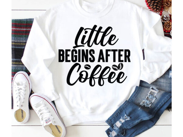 Little begins after coffee t-shirt design,3d coffee cup 3d coffee cup svg 3d paper coffee cup 3d svg coffee cup akter beer can glass svg bundle best coffee best retro