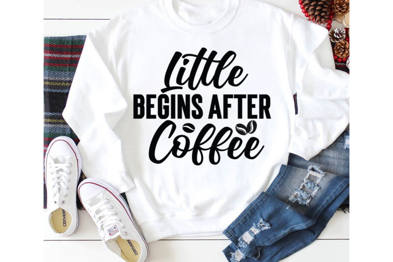 Little Begins After Coffee T-shirt Design,3d coffee cup 3d coffee cup svg 3d paper coffee cup 3d svg coffee cup akter beer can glass svg bundle best coffee best retro