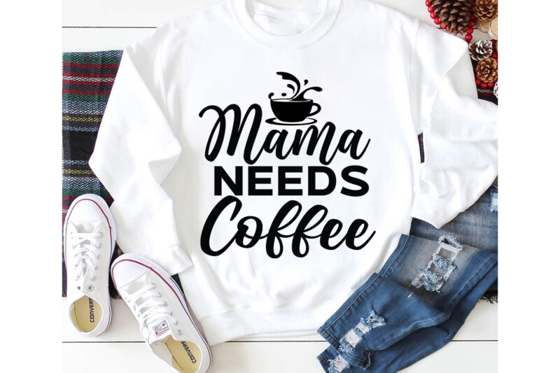 Mama Needs Coffee T-shirt Design,3d coffee cup 3d coffee cup svg 3d paper coffee cup 3d svg coffee cup akter beer can glass svg bundle best coffee best retro coffee