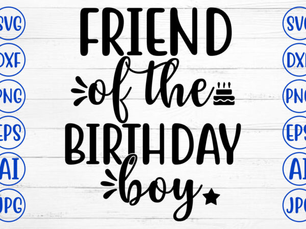 Friend of the birthday boy svg t shirt graphic design