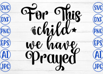 For This Child We Have Prayed SVG t shirt graphic design
