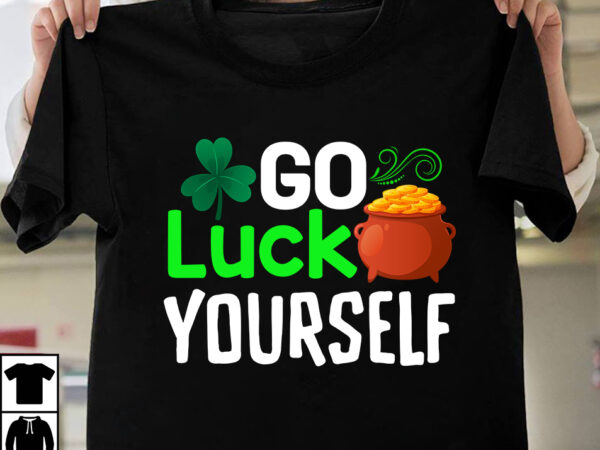 Go luck yourself t-shirt design,st.patrick’s day,learn about st.patrick’s day,st.patrick’s day traditions,learn all about st.patrick’s day,a conversation about st.patrick’s day,st. patrick’s day,st. patrick’s,patrick’s,st patrick’s day,st. patrick’s day 2018,st patrick’s day 94,st.