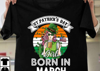 St.Patricks Day Girl Born In March T-shirt design,st.patrick’s day,learn about st.patrick’s day,st.patrick’s day traditions,learn all about st.patrick’s day,a conversation about st.patrick’s day,st. patrick’s day,st. patrick’s,patrick’s,st patrick’s day,st. patrick’s day 2018,st