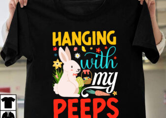 Hanging With My Peeps T-shirt Design ,Easter T-shirt Design Bundle ,a-z t-shirt design design bundles all easter eggs babys first easter bad bunny bad bunny merch bad bunny shirt bike