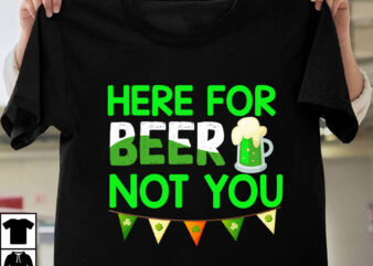 Here For Beer Not You T-shirt Design,st.patrick’s day,learn about st.patrick’s day,st.patrick’s day traditions,learn all about st.patrick’s day,a conversation about st.patrick’s day,st. patrick’s day,st. patrick’s,patrick’s,st patrick’s day,st. patrick’s day 2018,st patrick’s