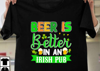 Beer Is Better In An irish Pub T-shirt Design,st.patrick’s day,learn about st.patrick’s day,st.patrick’s day traditions,learn all about st.patrick’s day,a conversation about st.patrick’s day,st. patrick’s day,st. patrick’s,patrick’s,st patrick’s day,st. patrick’s day