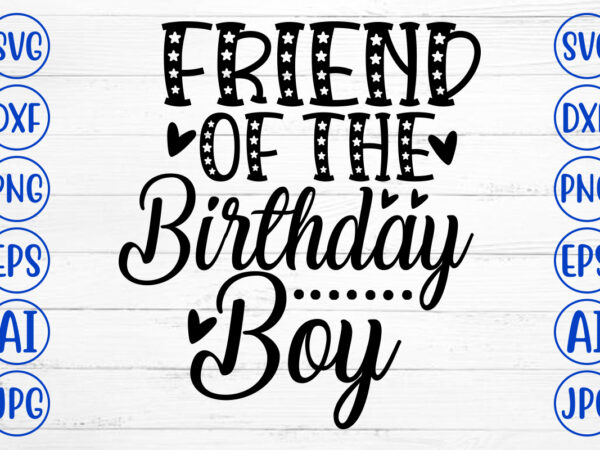 Friend of the birthday boy svg cut file t shirt graphic design