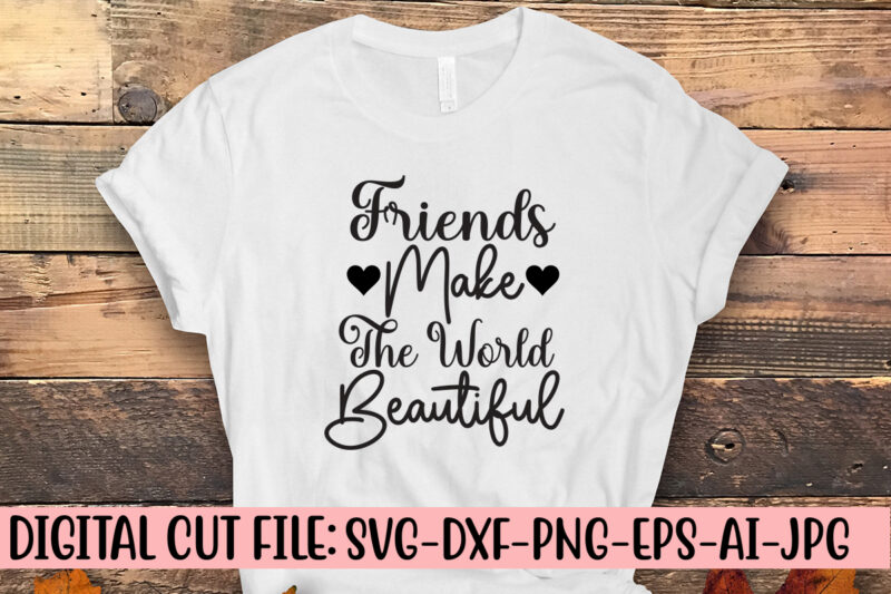 Friends Make The World Beautiful SVG Design