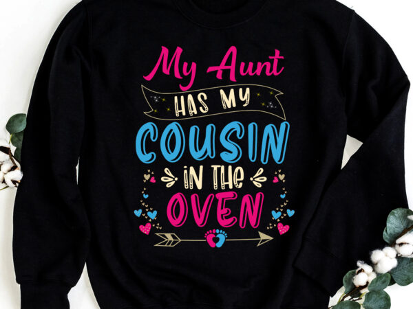 Funny cute pregnancy my aunt has my cousin in the oven nc 1502 t shirt graphic design