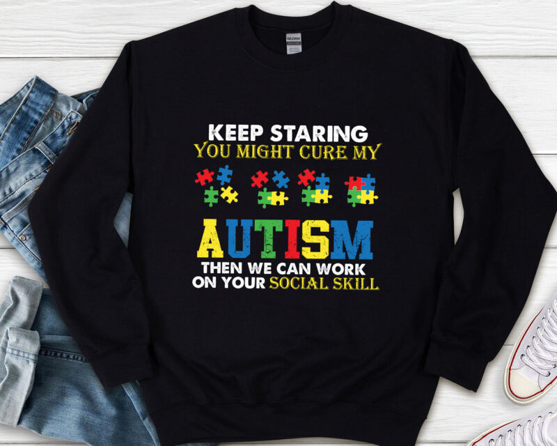 Funny Keep Staring Autism Awareness Autistic T-Shirt, Autism Awareness Shirt, Autism Awareness Gift PNG file PL