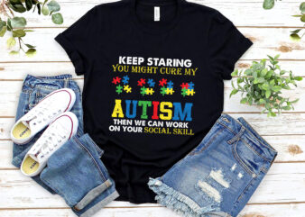 Funny Keep Staring Autism Awareness Autistic T-Shirt, Autism Awareness Shirt, Autism Awareness Gift PNG file PL